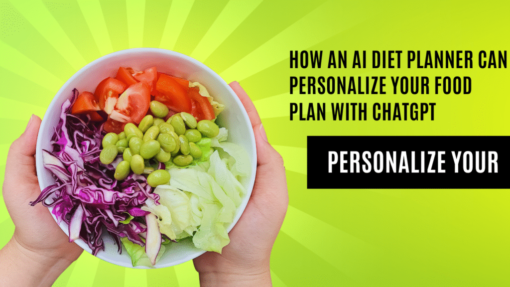 How an AI Diet Planner Can Personalize Your Food Plan with ChatGPT