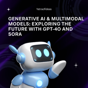Generative AI & Multimodal Models with GPT-4o and Sora